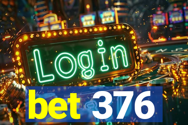 bet 376